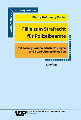 Fälle zum Strafrecht für Polizeibeamte: Mit Lösungsskizzen. Musterlösungen und Bearbeitungshinweisen (VDP-Fachbuch) von Deutsche Polizeiliteratur